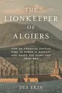 Image of lionkeeper of algiers how an american captive rose to power in barbary and