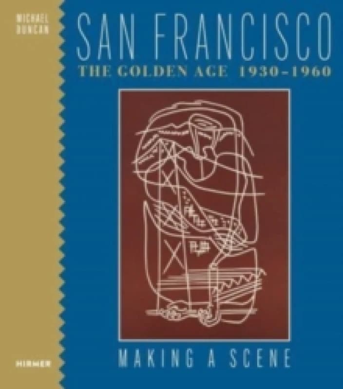 Image of San Francisco the Golden Age 1930-1960 : Making a Scene Hardback
