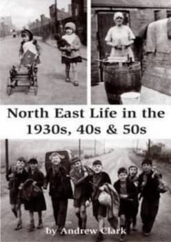Image of North East Life in the 1930s 40s and 50s by Andrew Clark Paperback