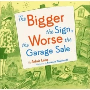 Image of The Bigger the Sign the Worse the Garage Sale by Adair Lara and Roxanna Bikadoroff Hardback