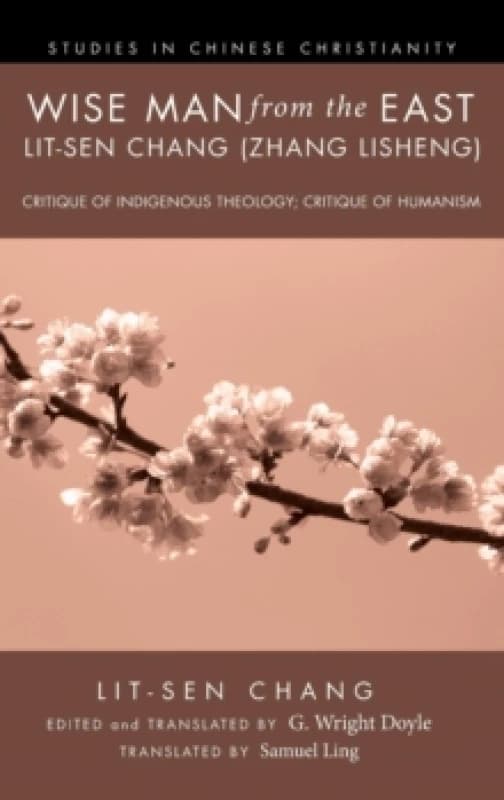 Image of Wise Man from the East: Lit-Sen Chang (Zhang Lisheng) : Critique of Indigenous Theology; Critique of Humanism Hardback