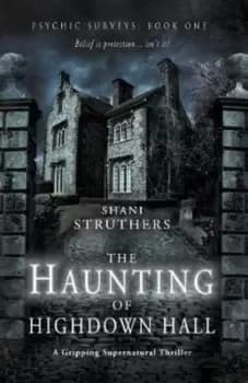 Image of Psychic Surveys Book One The Haunting of Highdown Hall by Shani Struthers