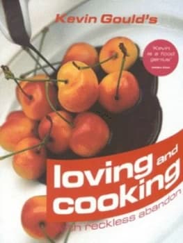 Image of Kevin Goulds Loving and Cooking with Reckless Abandon by Kevin Gould Hardback