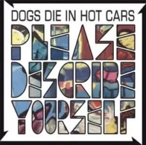Image of Dogs Die In Hot Cars Please Describe Yourself 2004 UK CD album VVR1027142