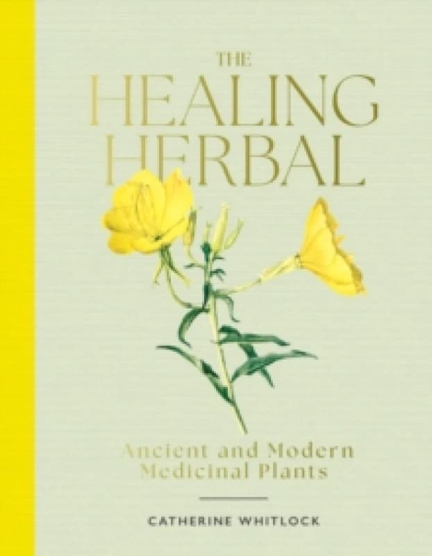 Image of The Healing Herbal : Ancient and Modern Medicinal Plants Hardback
