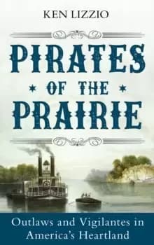 Image of Pirates of the Prairie : Outlaws and Vigilantes in America's Heartland