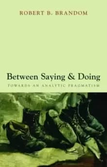 Image of Between Saying and Doing : Towards an Analytic Pragmatism