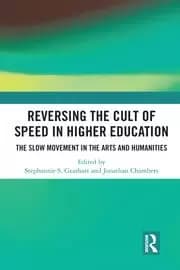 Image of Reversing the Cult of Speed in Higher Education The Slow Movement in the Arts and Humanities