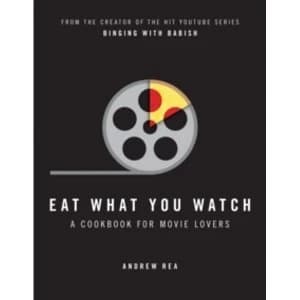 Image of Eat What You Watch : A Cookbook for Movie Lovers