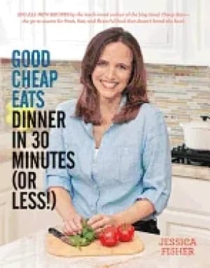 Image of good cheap eats dinner in 30 minutes or less fresh fast and flavorful home