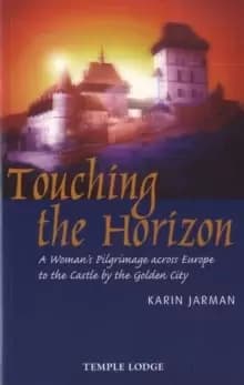 Image of Touching the Horizon : A Womans Pilgrimage Across Europe to the Castle by the Golden City