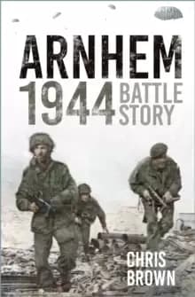 Image of Arnhem 1944 : Battle Story