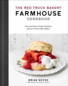Image of The Red Truck Bakery Farmhouse Cookbook : Sweet and Savory Comfort Food from America's Favorite Rural Bakery