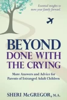 Image of Beyond Done With The Crying : More Answers and Advice for Parents of Estranged Adult Children