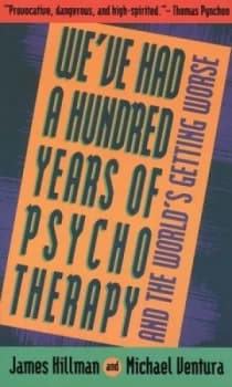 Image of Weve Had a Hundred Years of Psychotherapy and the Worlds Getting Worse by James Hillman and Michael Ventura Paperback