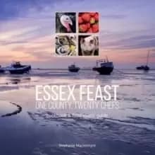 Image of Essex Feast: One County, Twenty Chefs : Cookbook and Food Lovers' Guide