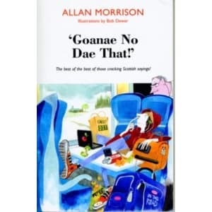 Image of Goanae No Dae That!' : The best of the best of those cricking Scottish sayings!