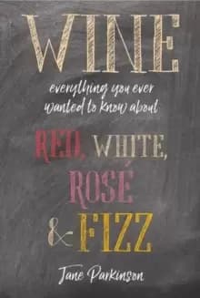 Image of Wine : Everything You Ever Wanted to Know About Red, White, Rose & Fizz