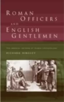 Image of Roman Officers and English GentlemenThe Imperial Origins of Roman Archaeology