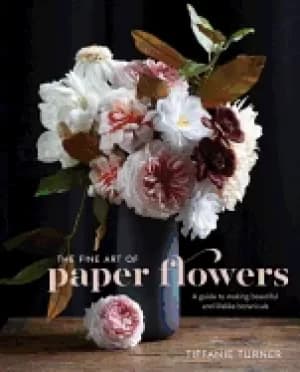 Image of fine art of paper flowers a guide to making beautiful and lifelike botanica
