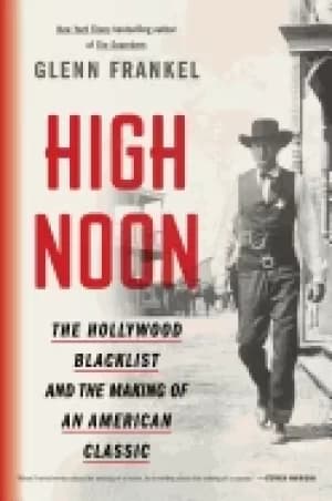 Image of high noon the hollywood blacklist and the making of an american classic