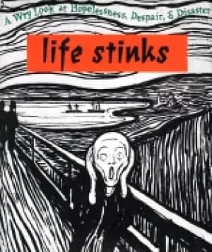 Image of life stinks a wry look at hopelessness despair and disaster