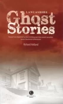 Image of Lancashire Ghost Stories : Shiver Your Way Around Lancashire
