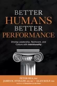 Image of Better Humans, Better Performance: Driving Leadership, Teamwork, and Culture with Intentionality