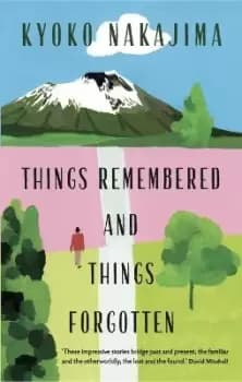 Image of Things Remembered and Things Forgotten by Kyoko Nakajima