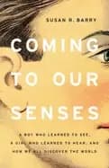 Image of coming to our senses a boy who learned to see a girl who learned to hear a