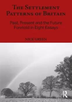 Image of The Settlement Patterns of Britain Past Present and the Future Foretold in Eight Essays