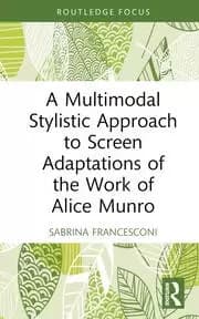 Image of A Multimodal Stylistic Approach to Screen Adaptations of the Work of Alice Munro