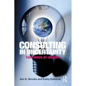 Image of Consulting in Uncertainty: The Power of Inquiry by Ann K. Brooks, Kathy Edwards (Paperback, 2011)
