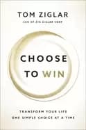 Image of choose to win transform your life one simple choice at a time