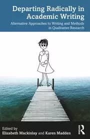 Image of Departing Radically in Academic Writing Alternative Approaches to Writing and Methods in Qualitative Research