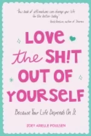Image of love the sht out of yourself because your life depends on it daily positive