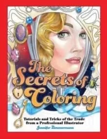 Image of The Secrets of Coloring : Tutorials and Tricks of the Trade from a Professional Illustrator