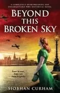 Image of beyond this broken sky a completely heartbreaking and unforgettable ww2 his