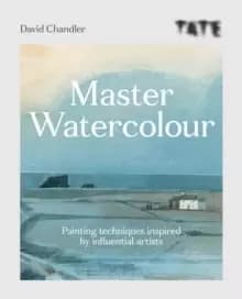Image of Tate: Master Watercolour : Painting techniques inspired by influential artists