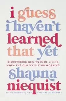 Image of I Guess I Haven't Learned That Yet by Shauna Niequist