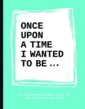 Image of once upon a time i wanted to be an inspirational notebook to help you find
