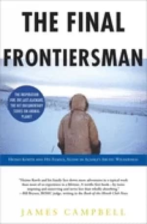 Image of final frontiersman heimo korth and his family alone in alaskas arctic wilde