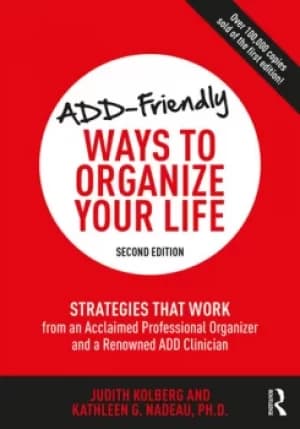 Image of ADD-Friendly Ways to Organize Your LifeStrategies that Work from an Acclaimed Professional Organizer and a Renowned ADD Clinician
