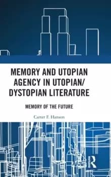Image of Memory and Utopian Agency in Utopian/Dystopian Literature : Memory of the Future