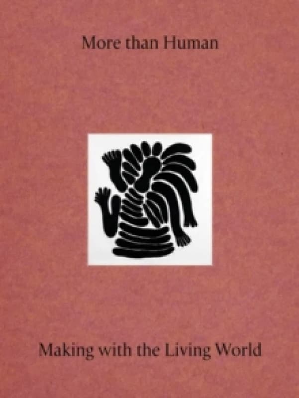 Image of More Than Human : Making with the Living World Hardback