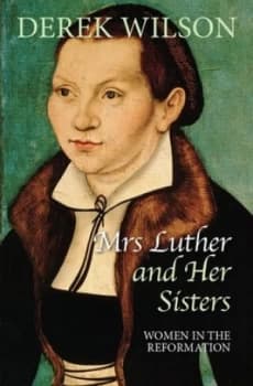 Image of Mrs Luther and Her Sisters by Derek Wilson Paperback
