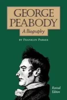 Image of George Peabody A Biography by Franklin Parker