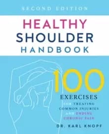 Image of Healthy Shoulder Handbook: Second Edition : 100 Exercises for Treating Common Injuries and Ending Chronic Pain