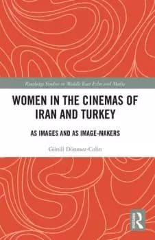 Image of Women in the Cinemas of Iran and Turkey As Images and as Image-Makers