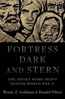Image of Fortress Dark and Stern : The Soviet Home Front during World War II